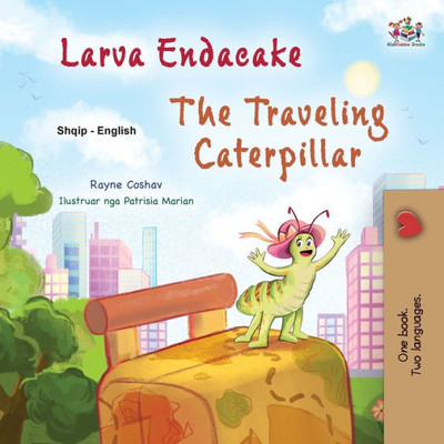 The Traveling Caterpillar (Albanian English Bilingual Book For Kids) (Albanian English Bilingual Collection) (Albanian Edition)