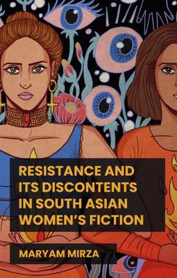 Resistance And Its Discontents In South Asian Women'S Fiction