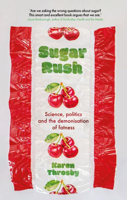 Sugar Rush: Science, Politics And The Demonisation Of Fatness (Inscriptions)