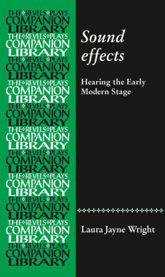 Sound Effects: Hearing The Early Modern Stage (Revels Plays Companion Library)