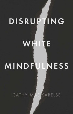 Disrupting White Mindfulness: Race And Racism In The Wellbeing Industry