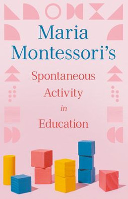 Maria Montessori'S Spontaneous Activity In Education