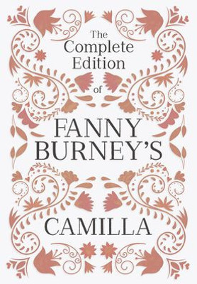 The Complete Edition Of Fanny Burney'S Camilla: Or, A Picture Of Youth