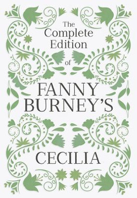 The Complete Edition Of Fanny Burney'S Cecilia: Or, Memoirs Of An Heiress