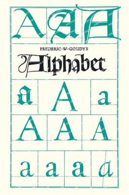 Frederic W. Goudy'S Alphabet: With Additional Chapters By Temple Scott & Otto F. Eges