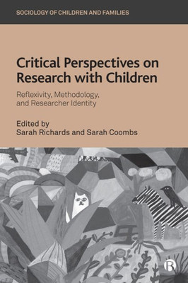 Critical Perspectives On Research With Children: Reflexivity, Methodology, And Researcher Identity (Sociology Of Children And Families)