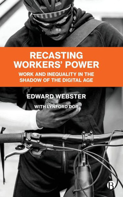 Recasting Workers' Power: Work And Inequality In The Shadow Of The Digital Age