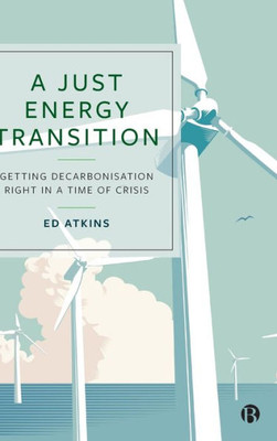 A Just Energy Transition: Getting Decarbonisation Right In A Time Of Crisis