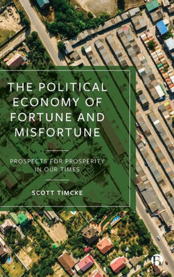 The Political Economy Of Fortune And Misfortune: Prospects For Prosperity In Our Times
