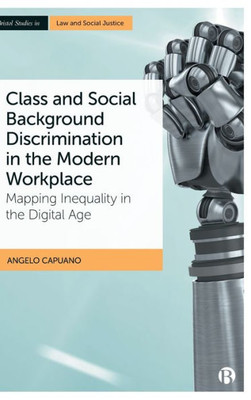 Class And Social Background Discrimination In The Modern Workplace: Mapping Inequality In The Digital Age (Bristol Studies In Law And Social Justice)