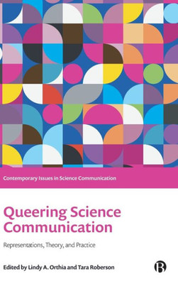 Queering Science Communication: Representations, Theory, And Practice (Contemporary Issues In Science Communication)
