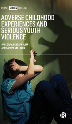 Adverse Childhood Experiences And Serious Youth Violence (Bristol Shorts Research)