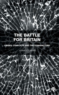 The Battle For Britain: Crises, Conflicts And The Conjuncture