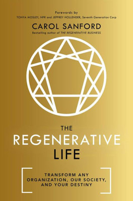 The Regenerative Life: Transform Any Organization, Our Society, And Your Destiny