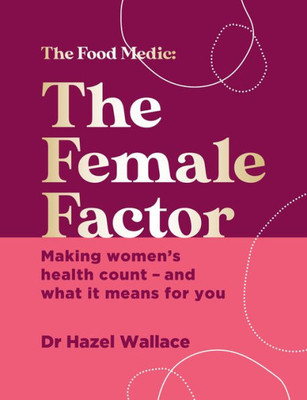 The Female Factor: The Whole-Body Health Bible For Women (The Food Medic)