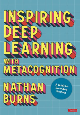 Inspiring Deep Learning With Metacognition: A Guide For Secondary Teaching