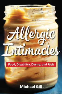 Allergic Intimacies: Food, Disability, Desire, And Risk