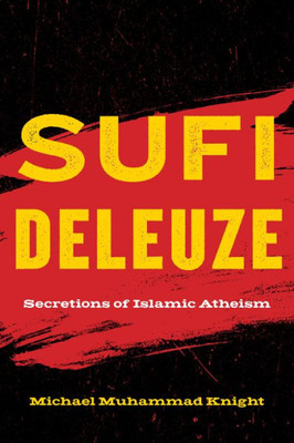 Sufi Deleuze: Secretions Of Islamic Atheism