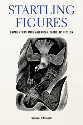 Startling Figures: Encounters With American Catholic Fiction (Studies In The Catholic Imagination: The Flannery O'Connor Trust Series)