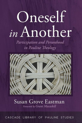 Oneself In Another: Participation And Personhood In Pauline Theology (Cascade Library Of Pauline Studies)