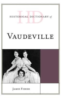 Historical Dictionary Of Vaudeville (Historical Dictionaries Of Literature And The Arts)