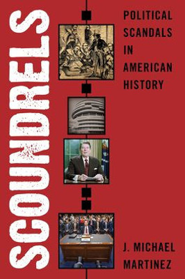 Scoundrels: Political Scandals In American History