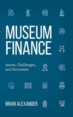 Museum Finance: Issues, Challenges, And Successes (American Alliance Of Museums)