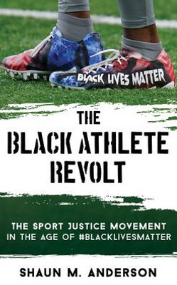 The Black Athlete Revolt: The Sport Justice Movement In The Age Of #Blacklivesmatter