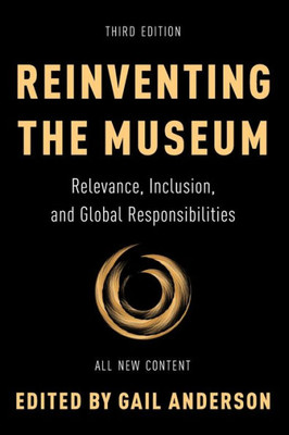 Reinventing The Museum: Relevance, Inclusion, And Global Responsibilities
