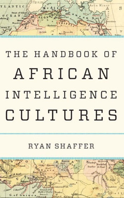 The Handbook Of African Intelligence Cultures (Security And Professional Intelligence Education Series)
