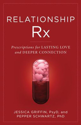 Relationship Rx: Prescriptions For Lasting Love And Deeper Connection