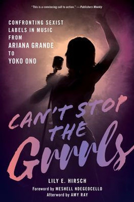 Can'T Stop The Grrrls: Confronting Sexist Labels In Music From Ariana Grande To Yoko Ono