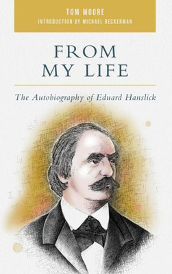 From My Life: The Autobiography Of Eduard Hanslick