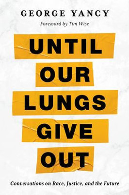 Until Our Lungs Give Out: Conversations On Race, Justice, And The Future