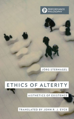 Ethics Of Alterity: Aisthetics Of Existence (Performance Philosophy)