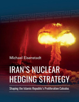 IranS Nuclear Hedging Strategy