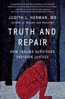 Truth And Repair: How Trauma Survivors Envision Justice