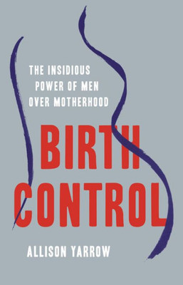 Birth Control: The Insidious Power Of Men Over Motherhood