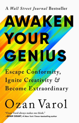 Awaken Your Genius: Escape Conformity, Ignite Creativity, And Become Extraordinary