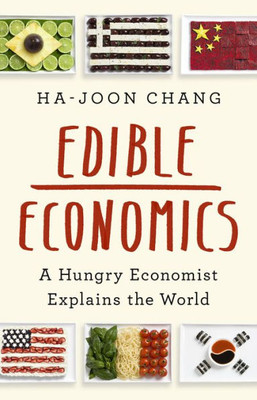 Edible Economics: A Hungry Economist Explains The World