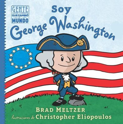 Soy George Washington / I Am George Washington (Gente Común Y Corriente Que Cambió El Mundo / Ordinary People Change The World) (Gente Común Y ... People Change The World) (Spanish Edition)