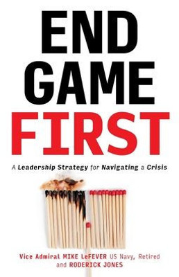End Game First: A Leadership Strategy For Navigating A Crisis