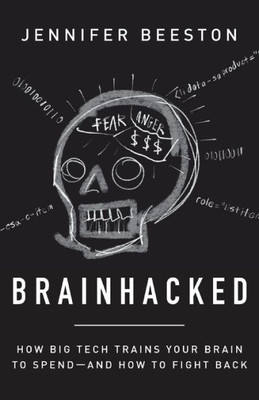 Brainhacked: How Big Tech Trains Your Brain To SpendAnd How To Fight Back
