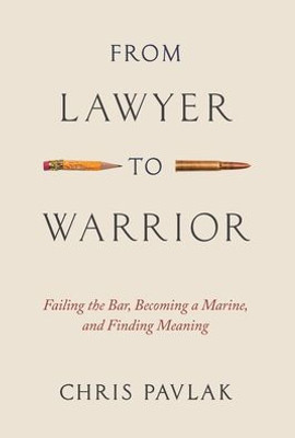 From Lawyer To Warrior: Failing The Bar, Becoming A Marine, And Finding Meaning