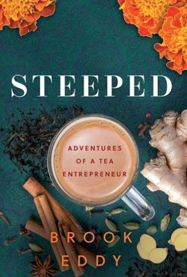 Steeped: Adventures Of A Tea Entrepreneur