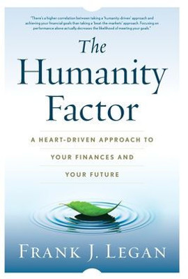 The Humanity Factor: A Heart-Driven Approach To Your Finances And Your Future