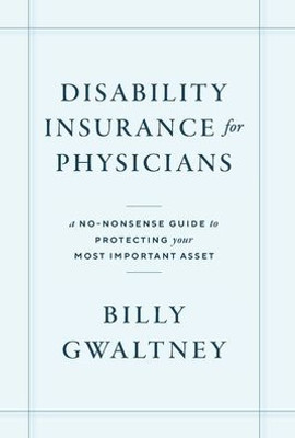 Disability Insurance For Physicians: A No-Nonsense Guide To Protecting Your Most Important Asset