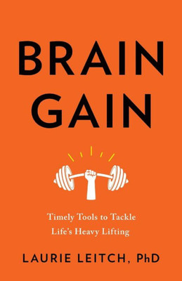 Brain Gain: Timely Tools To Tackle Life'S Heavy Lifting