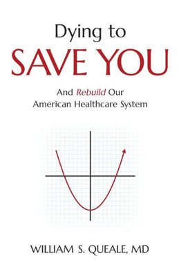 Dying To Save You: And Rebuild Our American Healthcare System