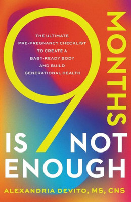 9 Months Is Not Enough: The Ultimate Pre-Pregnancy Checklist To Create A Baby-Ready Body And Build Generational Health